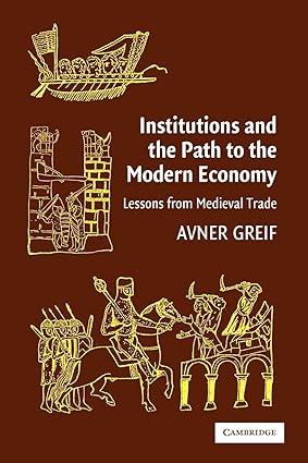 institutions and the path to the modern economy lessons from medieval trade 1st edition avner greif