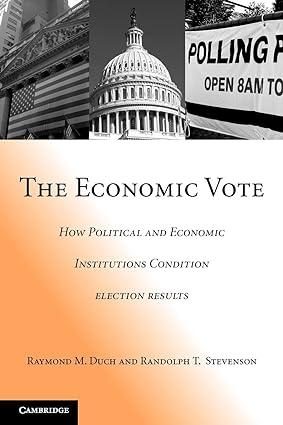 the economic vote  how political and economic institutions condition election results 1st edition raymond m.