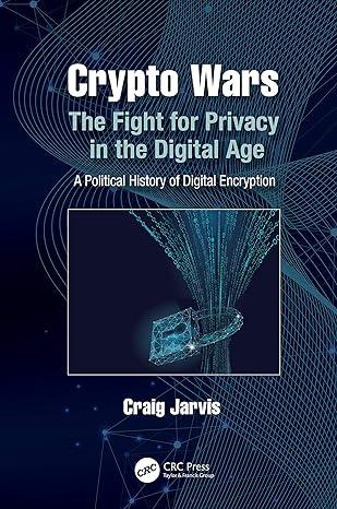 crypto wars the fight for privacy in the digital age a political history of digital encryption 1st edition