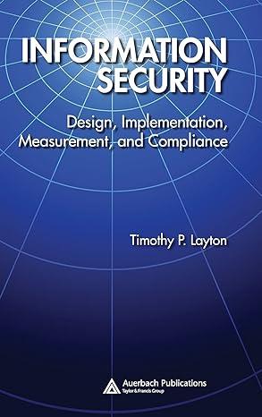 information security design implementation measurement and compliance 1st edition timothy p. layton