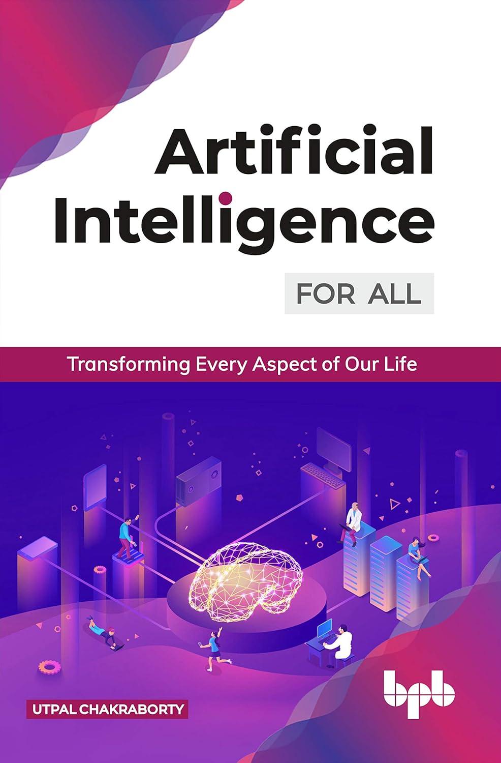 artificial intelligence for all transforming every aspect of our life 1st edition utpal chakraborty