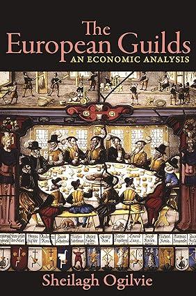 the european guilds an economic analysis 1st edition sheilagh ogilvie 0691217025, 978-0691217024