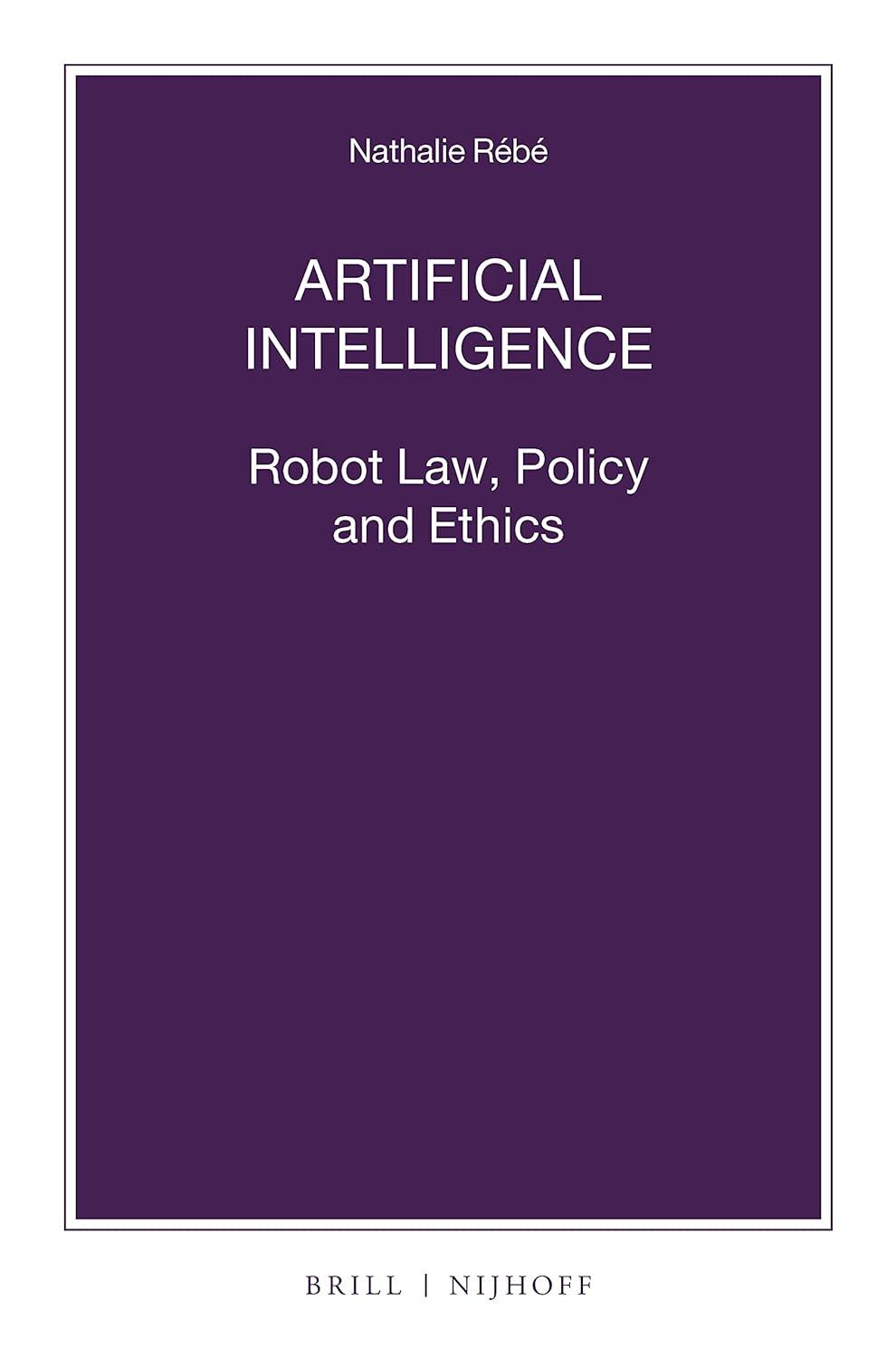 artificial intelligence robot law policy and ethics 1st edition nathalie rébé 9004458093, 978-9004458093