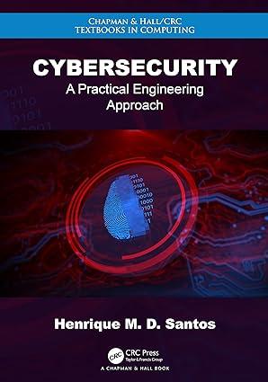 cybersecurity a practical engineering approach 1st edition henrique m. d. santos 0367252422, 978-0367252427