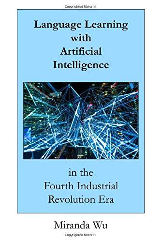 language learning with artificial intelligence in the fourth industrial revolution era 1st edition dr.