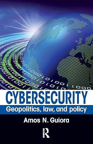 cybersecurity geopolitics law and policy 1st edition amos n. guiora 1138033294, 9781138033290