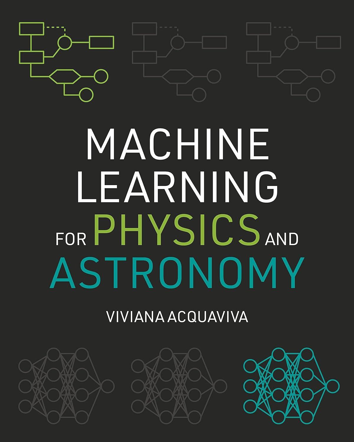 machine learning for physics and astronomy 1st edition viviana acquaviva 0691206414, 978-0691206417