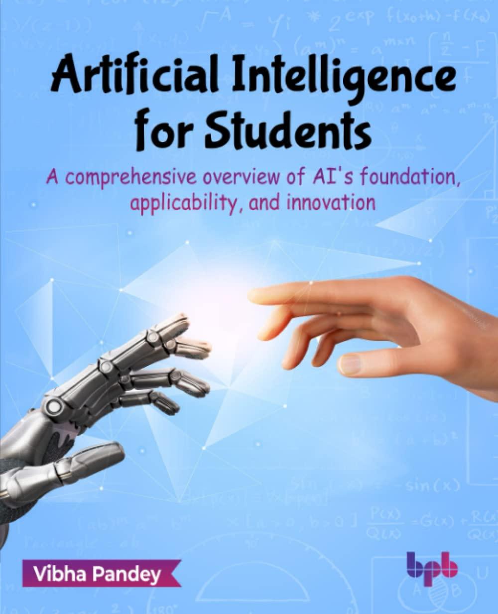 artificial intelligence for students a comprehensive overview of ai's foundation applicability and innovation