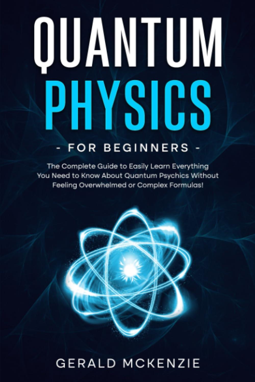 quantum physics for beginners the complete guide to easily learn everything you need to know about quantum