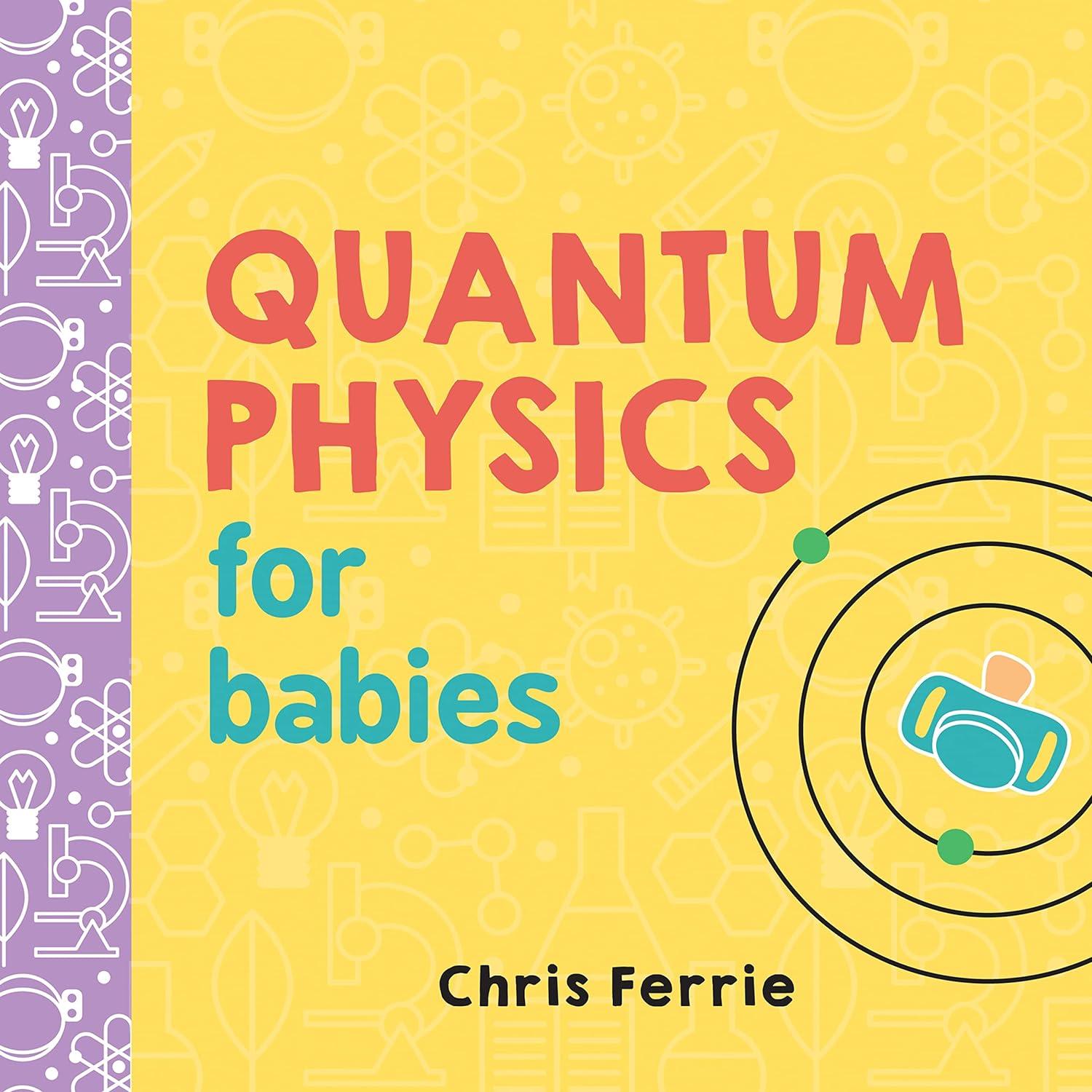 quantum physics for babies 1st edition chris ferrie 1492656224, 978-1492656227