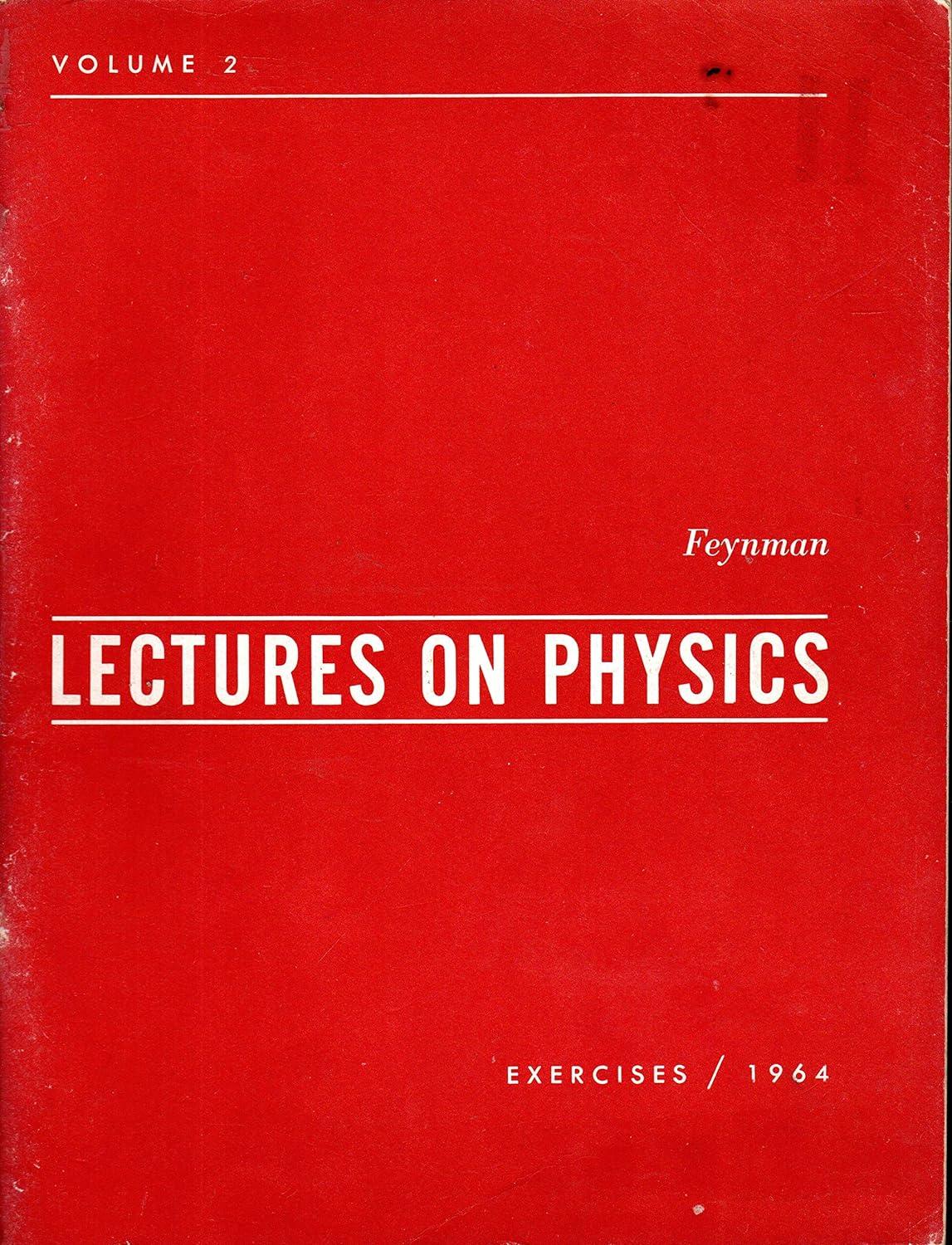 the feynman lectures on physics volume 2 1st edition richard p. feynman, robert b. leighton, matthew sands