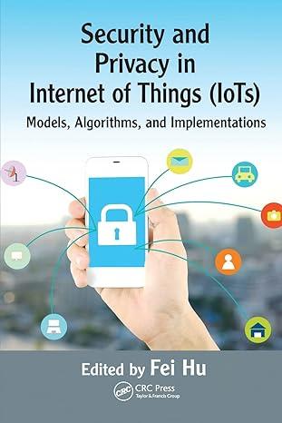 security and privacy in internet of things iots models algorithms and implementations 1st edition fei hu