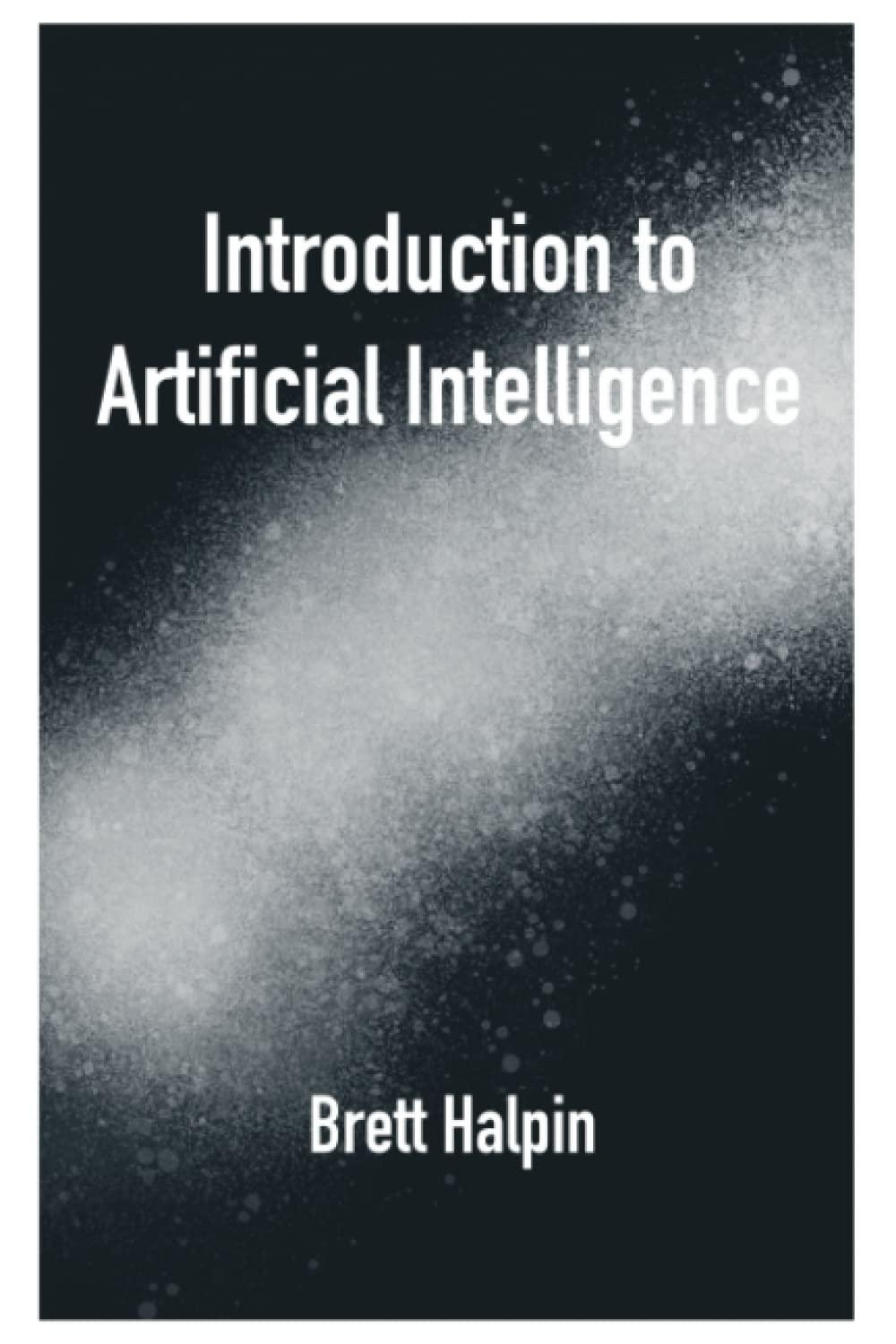 introduction to artificial intelligence 1st edition brett halpin b0bvt4b986, 979-8377191407