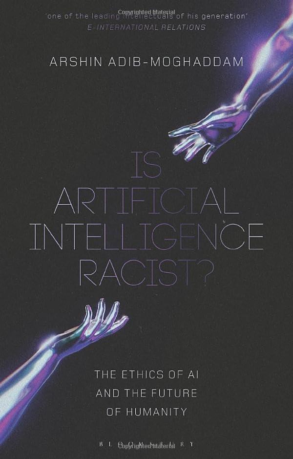 is artificial intelligence racist the ethics of ai and the future of humanity 1st edition arshin