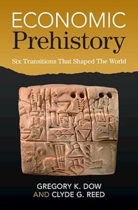 economic prehistory six transitions that shaped the world 1st edition gregory k. dow , clyde g. reed