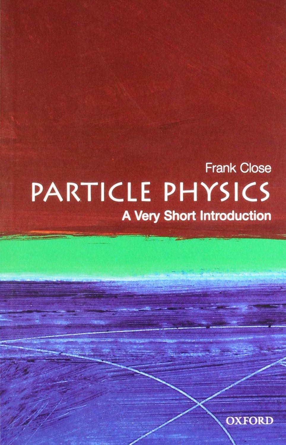 particle physics a very short introduction 1st edition frank close 0192804340, 978-0192804341