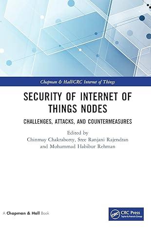 security of internet of things nodes challenges attacks and countermeasures 1st edition chinmay chakraborty,