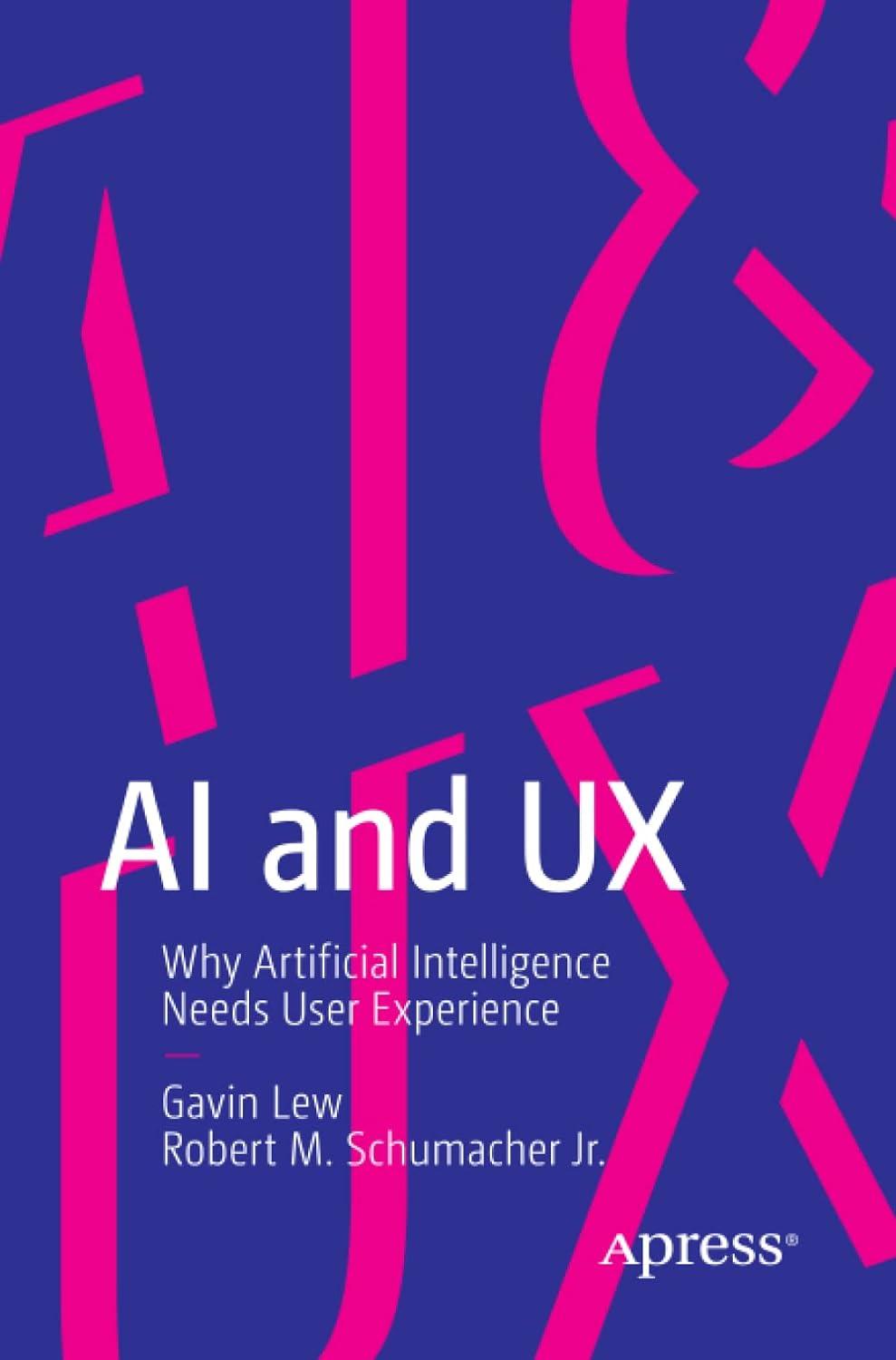 ai and ux why artificial intelligence needs user experience 1st edition gavin lew , robert m. schumacher jr.