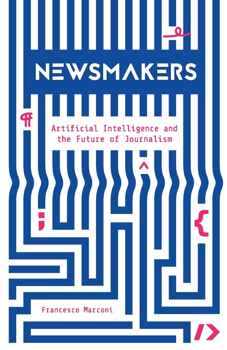 newsmakers artificial intelligence and the future of journalism 1st edition francesco marconi 0231191375,