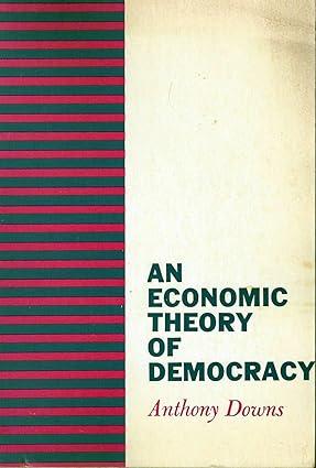 an economic theory of democracy 1st edition anthony downs 0060417501, 978-0060417505