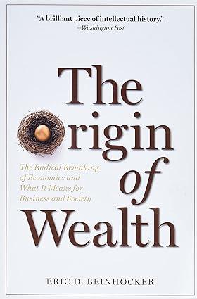 the origin of wealth he radical remaking of economics and what it means for business and society 1st edition