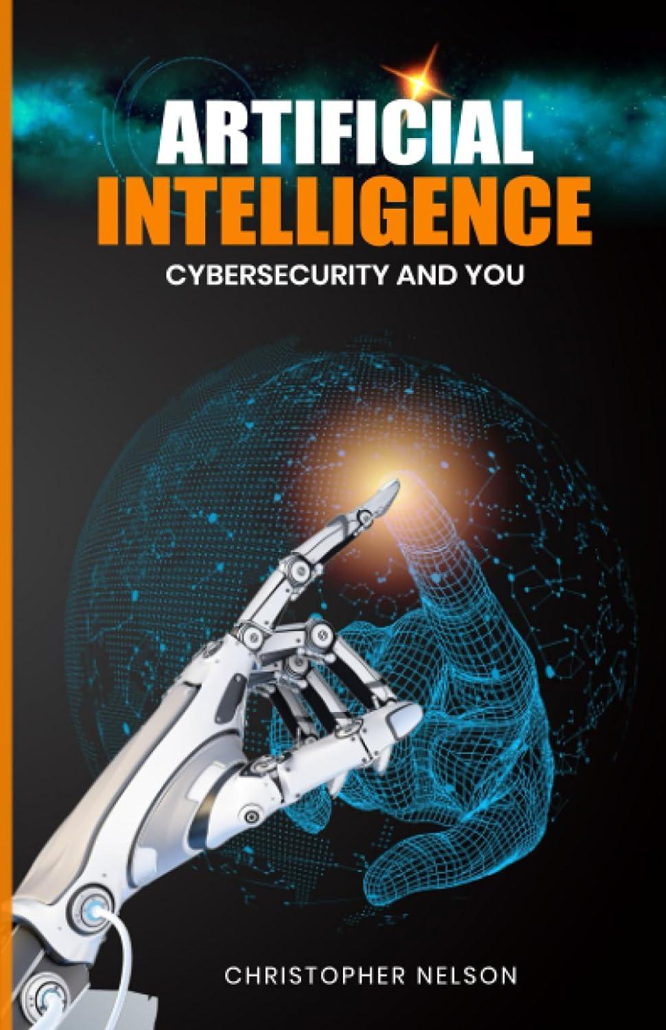 artificial intelligence ai cybersecurity and you 1st edition christopher nelson b0cdn7nds9, 979-8854130578