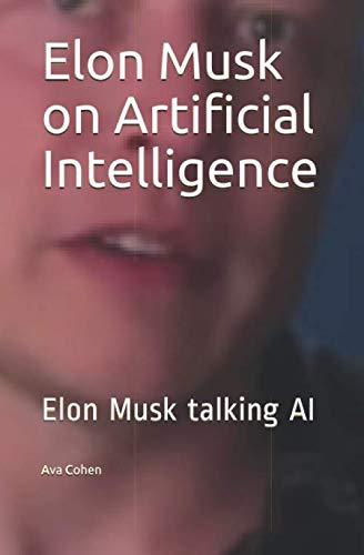 elon musk on artificial intelligence 1st edition ava cohen 1794226060, 978-1794226067