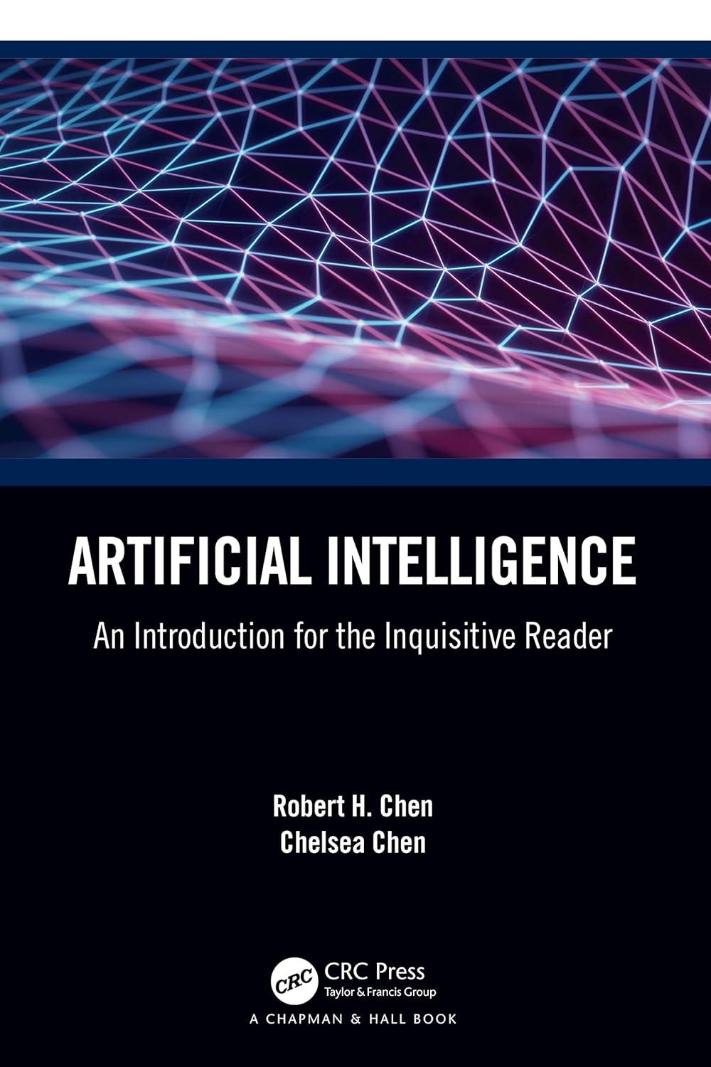 artificial intelligence an introduction for the inquisitive reader 1st edition robert h. chen , chelsea c.