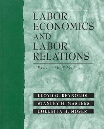labor economics and labor relations 1st edition lloyd g. reynolds , stanley h. masters , collette h. moser