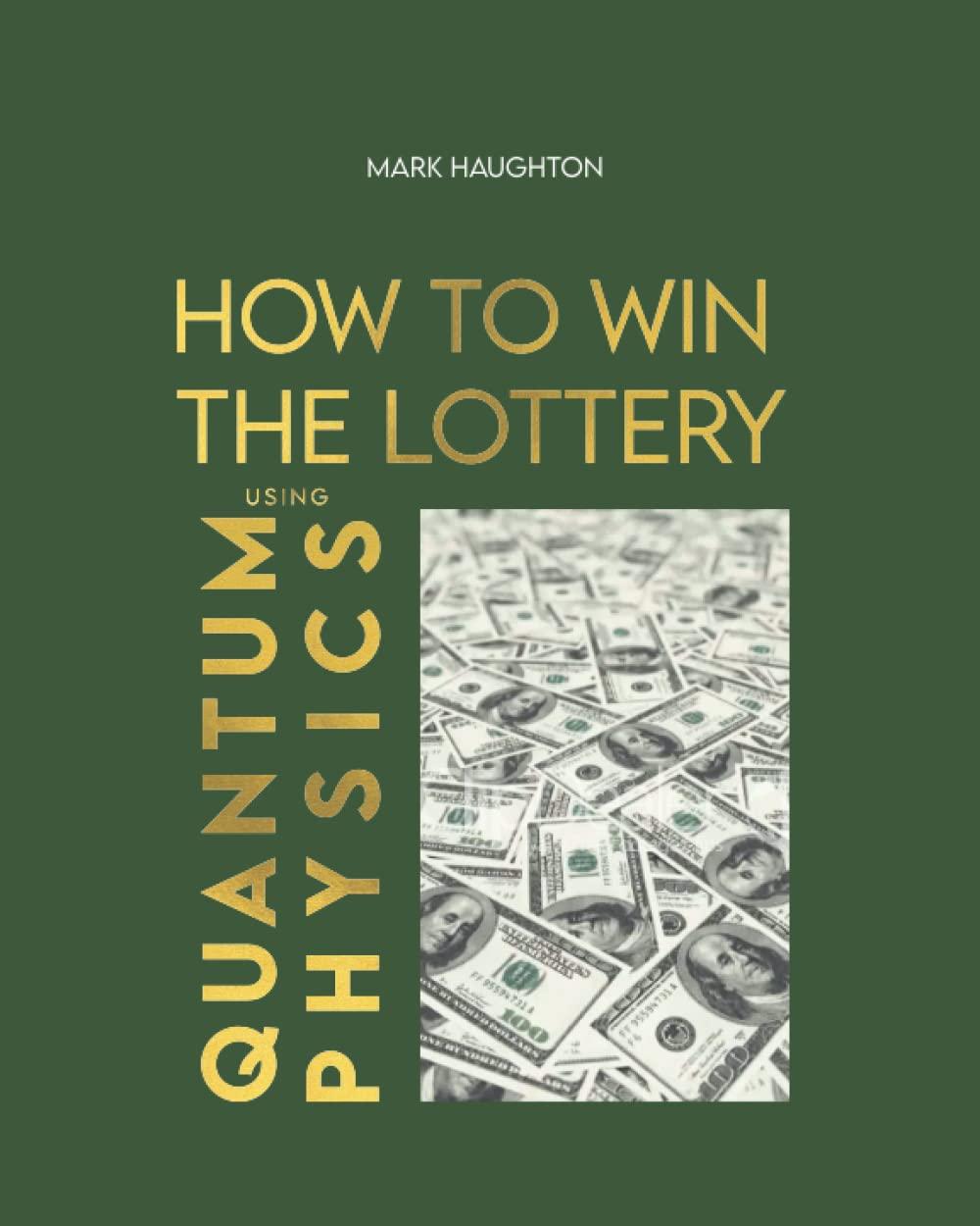how to win the lottery using quantum physics 1st edition mark haughton, pauline lejust b09tdw8326,