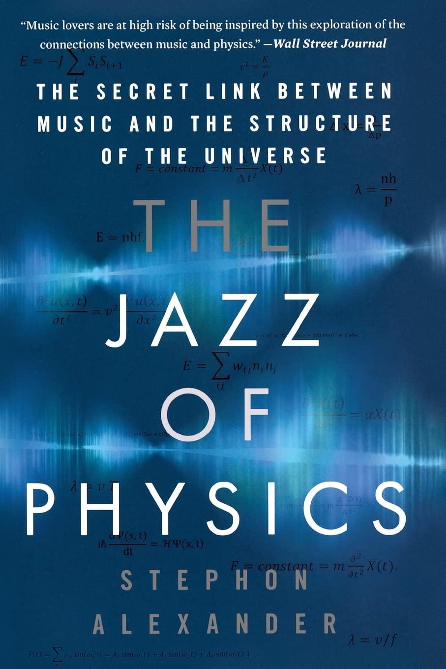 The Jazz Of Physics The Secret Link Between Music And The Structure Of The Universe