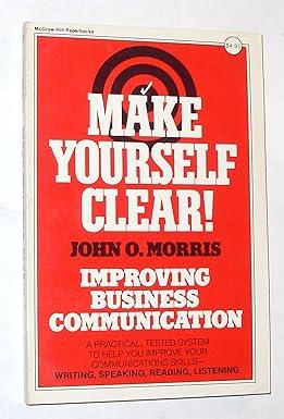 make yourself clear improving business communication 1st edition john morris 0070431817, 978-0070431812
