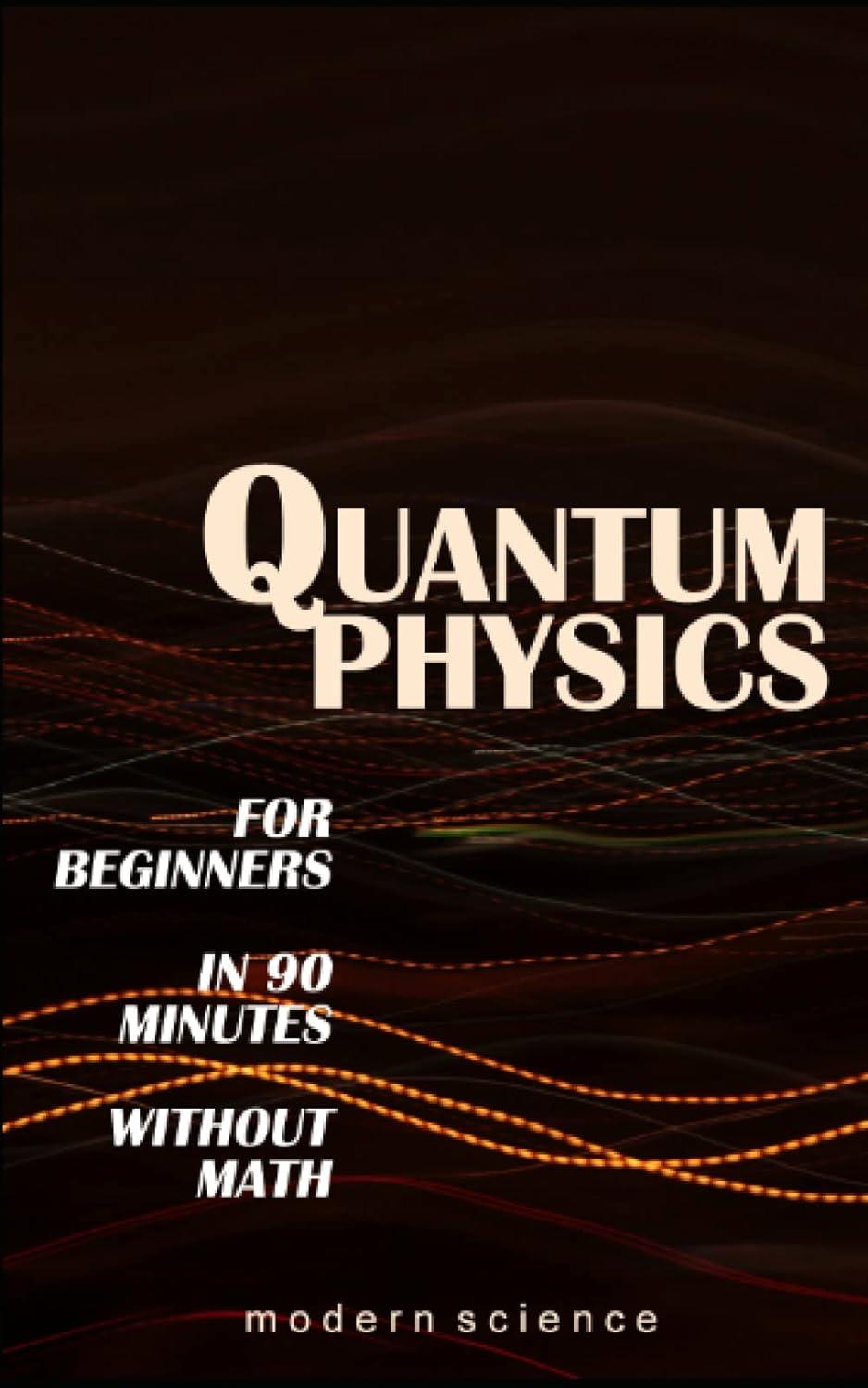 quantum physics for beginners in 90 minutes without math 1st edition modern science b09k2bfsgk, 979-8499325100