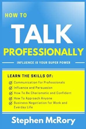 how to talk professionally influence is your superpower 1st edition stephen mcrory b0bftwpfbs, 979-8354645473
