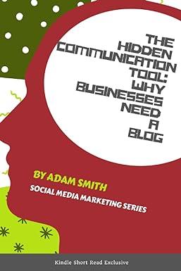 the hidden communication tool why businesses need a blog 1st edition adam smith b0bpb47bxw, 979-8366288583