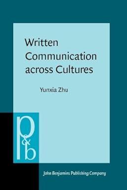 written communication across cultures 1st edition dr. yunxia zhu 9027253846, 978-9027253842