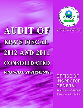 audit of epas fiscal 2012 and 2011 consolidated financial statements 1st edition u.s. environmental
