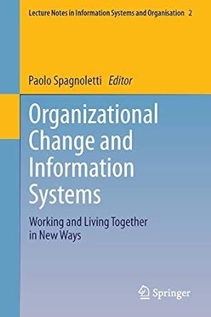 organizational change and information systems working and living together in new ways 1st edition paolo