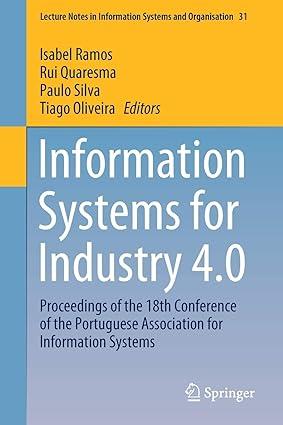 Information Systems For Industry 4 Point 0 Proceedings Of The 18th Conference Of The Portuguese Association For Information Systems