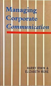managing corporate communication 1st edition harry irwin, elizabeth more 186373502x, 978-1863735025