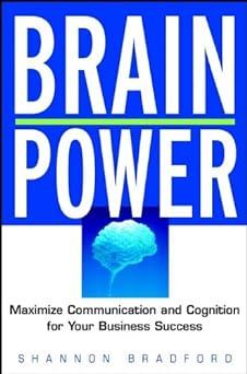 brain power maximize communication and cognitive skills for your business success 1st edition shannon