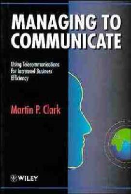 managing to communicate using telecommunications for increased business efficiency 1st edition martin p.