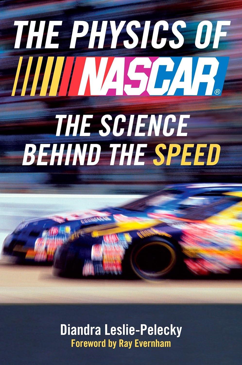 the physics of nascar the science behind the speed 1st edition diandra leslie-pelecky, ray evernham