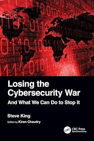 losing the cybersecurity war 1st edition steve king, kiren chaudry 1032364084, 978-1032364087