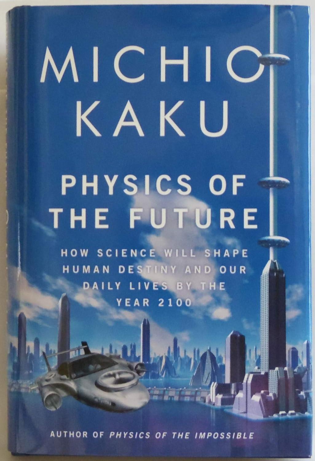 physics of the future how science will shape human destiny and our daily lives by the year 2100 1st edition