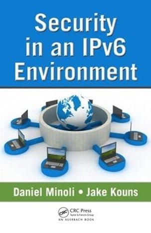security in an ipv6 environment 1st edition daniel minoli, jake kouns 1420092294, 978-1420092295