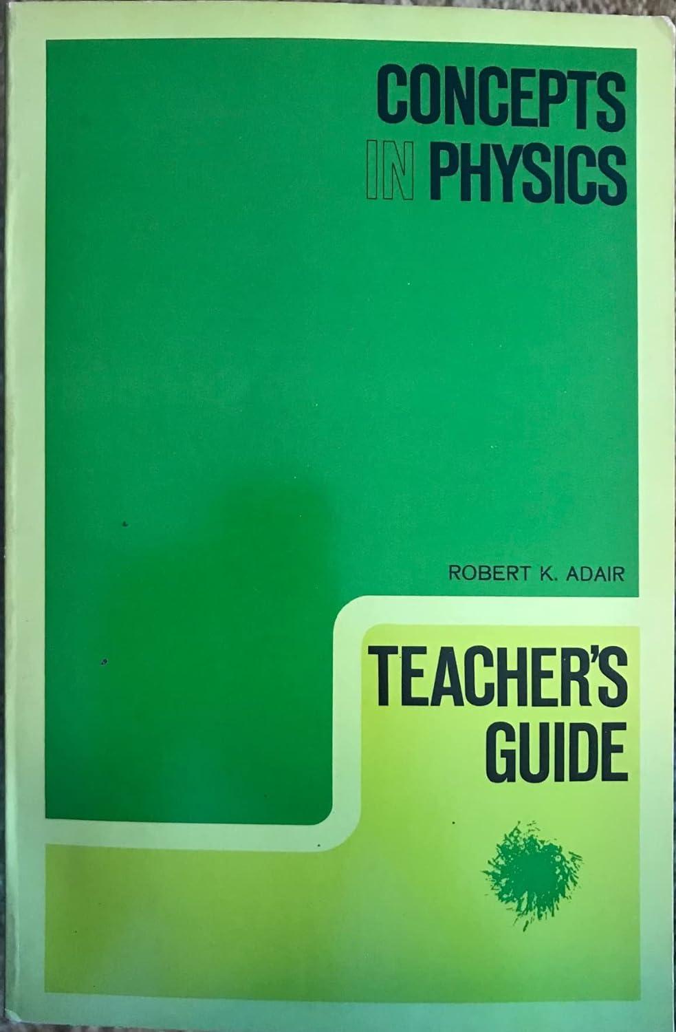 concepts in physics teachers guide 1st edition robert adair 0120440563, 978-0120440566