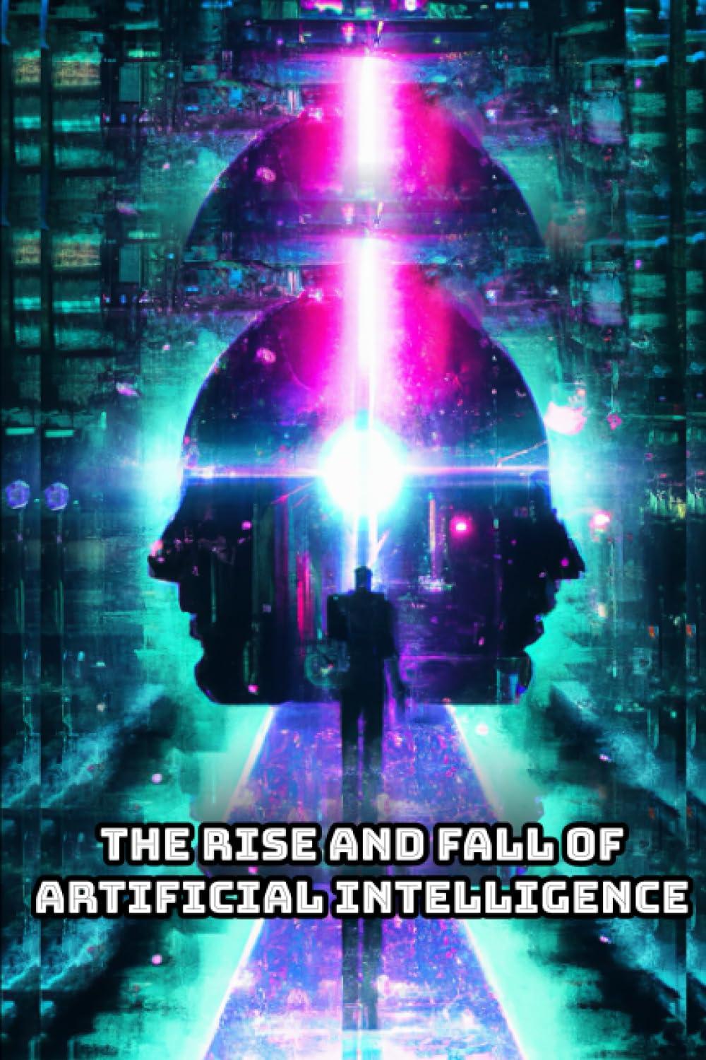 the rise and fall of artificial intelligence 1st edition brandon taul b0cdfjqmlb, 979-8854632164