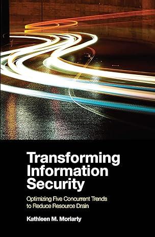 transforming information security optimizing five concurrent trends to reduce resource drain 1st edition