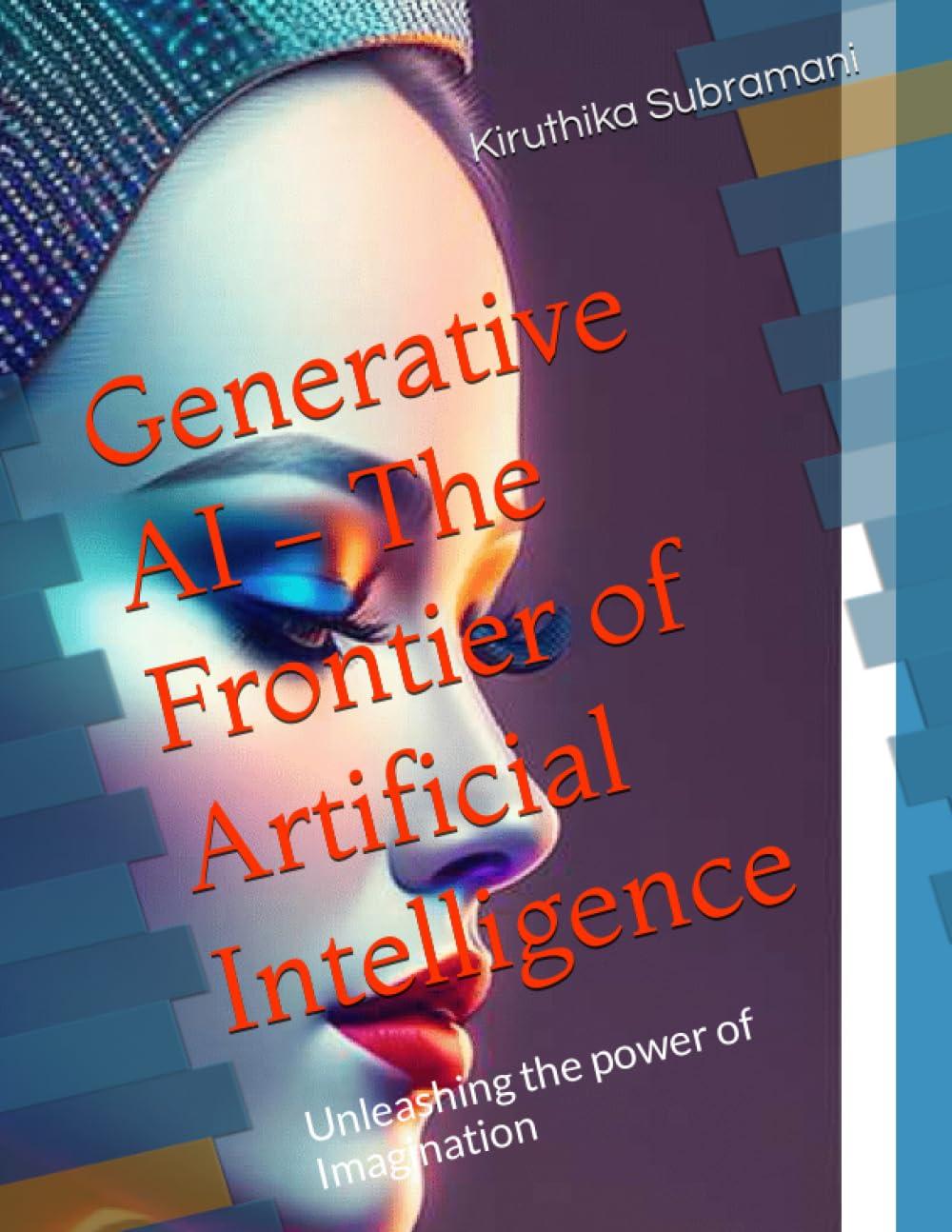 generative ai the frontier of artificial intelligence unleashing the power of imagination 1st edition